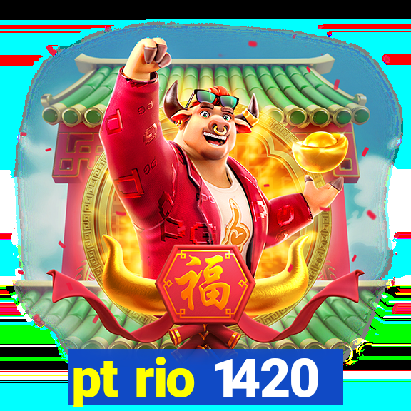 pt rio 1420